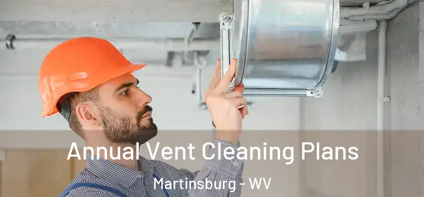  Annual Vent Cleaning Plans Martinsburg - WV