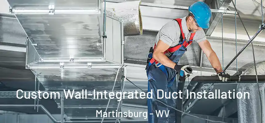  Custom Wall-Integrated Duct Installation Martinsburg - WV