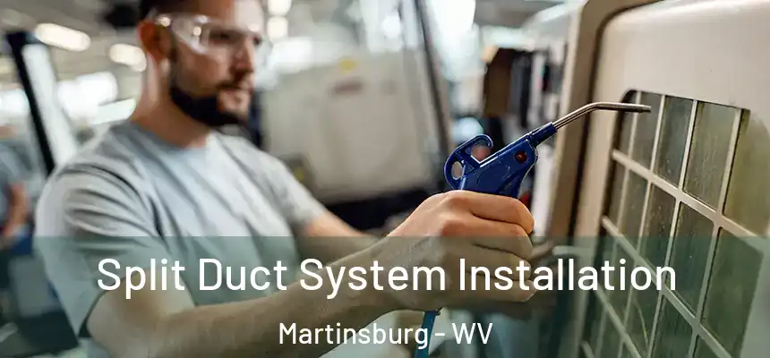  Split Duct System Installation Martinsburg - WV